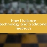 How I balance technology and traditional methods