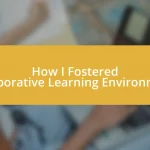 How I Fostered Collaborative Learning Environments