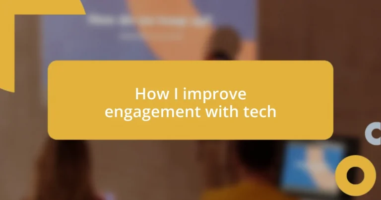 How I improve engagement with tech