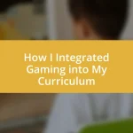 How I Integrated Gaming into My Curriculum