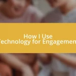 How I Use Technology for Engagement