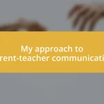 My approach to parent-teacher communication