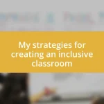 My strategies for creating an inclusive classroom