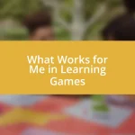 What Works for Me in Learning Games